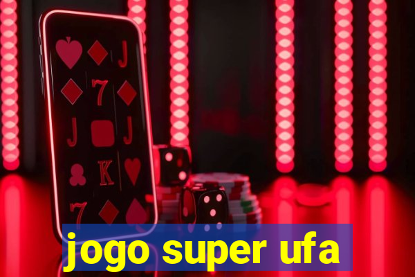 jogo super ufa